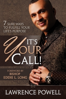 Hardcover It's Your Call: 7 Sure Ways to Fulfill Your Life's Purpose Book