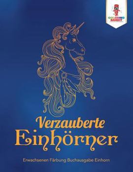 Paperback Verzauberte Einhörner: Erwachsenen Färbung Buchausgabe Einhorn [German] Book