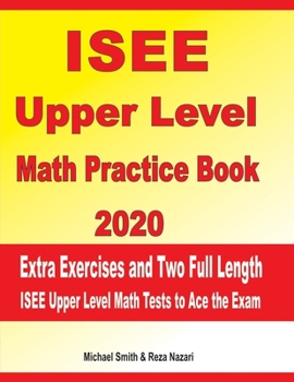 Paperback ISEE Upper Level Math Practice Book 2020: Extra Exercises and Two Full Length ISEE Upper Level Math Tests to Ace the Exam Book