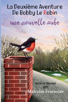 Paperback La Deuxie`me Aventure De Bobby Le Robin Une Nouvelle Aube [French] Book