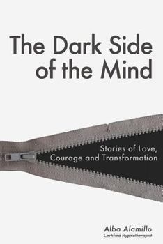 Paperback The Dark Side of the Mind: Stories of Love, Courage and Transformation Book