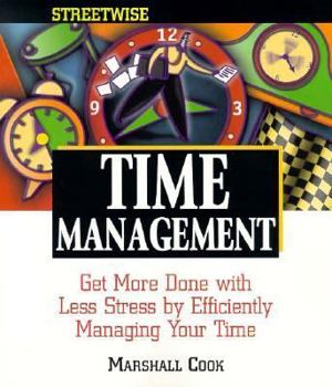 Paperback Streetwise Time Management: Get More Done with Less Stress by Efficiently Managing Your Get More Done with Less Stress by Efficiently Managing You Book