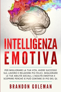 Paperback Intelligenza Emotiva: Migliorare la tua vita, avere successo sul lavoro e relazioni pi? felici. Migliorare le tue abilit? sociali, l'agilit? [Italian] Book