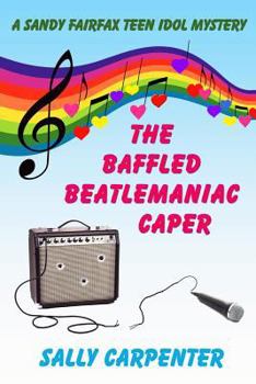 Paperback The Baffled Beatlemaniac Caper: A Sandy Fairfax Teen Idol Mystery Book