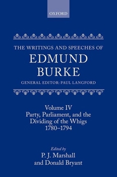 Hardcover The Writings and Speeches of Edmund Burke: Volume IV: Party, Parliament, and the Dividing of the Whigs, 1780-1794 Book