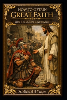 HOW TO OBTAIN GREAT FAITH: Trust God in Every Circumstance
