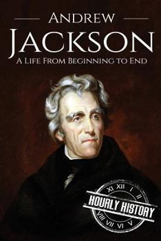 Paperback Andrew Jackson: A Life From Beginning to End Book