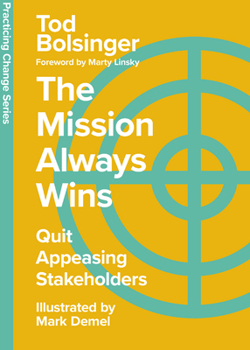 Hardcover The Mission Always Wins: Quit Appeasing Stakeholders Book