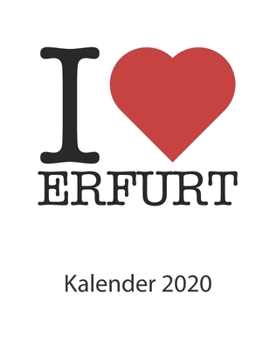 Paperback I love Erfurt Kalender 2020: I love Erfurt Kalender 2020 Tageskalender 2020 Wochenkalender 2020 Terminplaner 2020 53 Seiten 8.5 x 11 Zoll ca. DIN A [German] Book