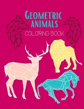 Paperback Geometric Animals coloring book: Adult Coloring Book, Creative Coloring Book of Stress Relieving Geometric Animal Designs Book