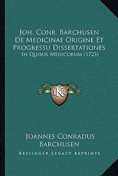 Paperback Joh. Conr. Barchusen De Medicinae Origine Et Progressu Dissertationes: In Quibus Medicorum (1723) [Latin] Book