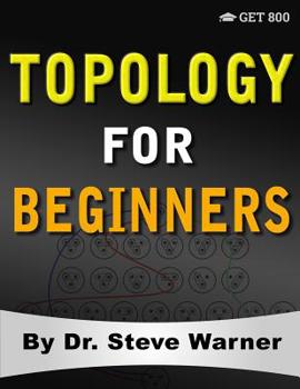 Paperback Topology for Beginners: A Rigorous Introduction to Set Theory, Topological Spaces, Continuity, Separation, Countability, Metrizability, Compac Book