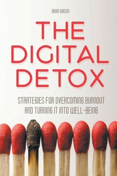 Paperback The Digital Detox Strategies for Overcoming Burnout and Turning It into Well-being Book