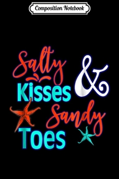 Composition Notebook: SALTY KISSES & SANDY TOES WITH STARFISH BEACH QUOTE  Journal/Notebook Blank Lined Ruled 6x9 100 Pages