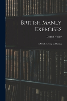 Paperback British Manly Exercises: In Which Rowing and Sailing Book