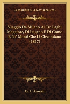 Paperback Viaggio Da Milano Ai Tre Laghi Maggiore, Di Lugano E Di Como E Ne' Monti Che Li Circondano (1817) [Italian] Book