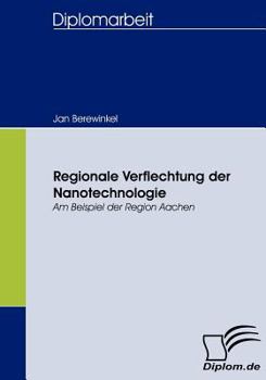 Paperback Regionale Verflechtung der Nanotechnologie: Am Beispiel der Region Aachen [German] Book