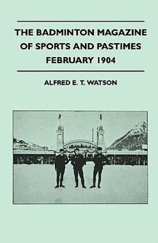 The Badminton Magazine of Sports and Pastimes - February 1904 - Containing Chapters On: Famous Homes of Sport, Skating, Jockeys and Jockeyship and Bass Fishing