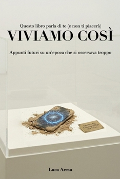 Viviamo Così: Appunti futuri su un’epoca che si osservava troppo (Italian Edition)
