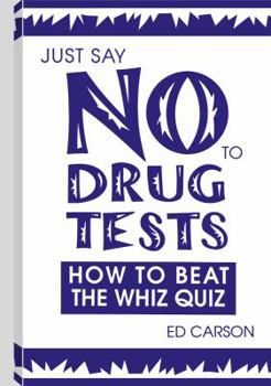 Paperback Just Say No to Drug Tests: How to Beat the Whiz Quiz Book