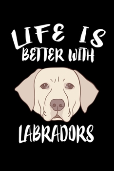 Paperback Life Is Better With Labradors: Animal Nature Collection Book