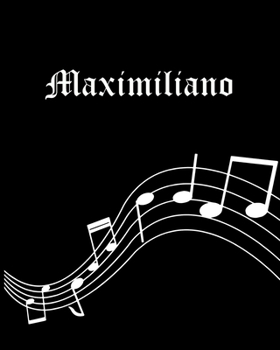 Paperback Maximiliano: Sheet Music Note Manuscript Notebook Paper - Personalized Custom First Name Cover - Musician Composer Instrument Compo Book