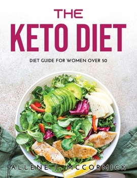 Paperback The Keto Diet: Diet Guide For Women Over 50 Book