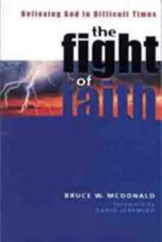 Paperback The Fight of Faith: Believing God in Difficult Times Book