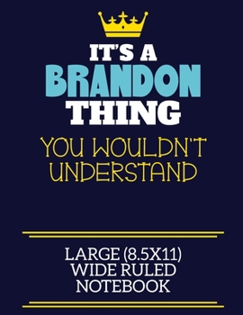 Paperback It's A Brandon Thing You Wouldn't Understand Large (8.5x11) Wide Ruled Notebook: A cute book to write in for any book lovers, doodle writers and buddi Book