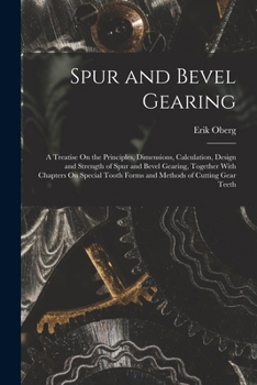 Paperback Spur and Bevel Gearing: A Treatise On the Principles, Dimensions, Calculation, Design and Strength of Spur and Bevel Gearing, Together With Ch Book