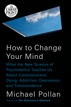 Paperback How to Change Your Mind: What the New Science of Psychedelics Teaches Us about Consciousness, Dying, Addiction, Depression, and Transcendence [Large Print] Book