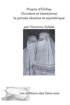 Paperback Propos d'Onfray - Occident et Islam(isme): La pensee absolue et asymetrique [French] Book