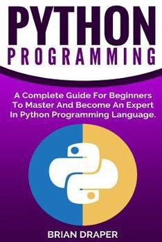 Paperback Python Programming: A Complete Guide For Beginners To Master And Become An Expert In Python Programming Language Book