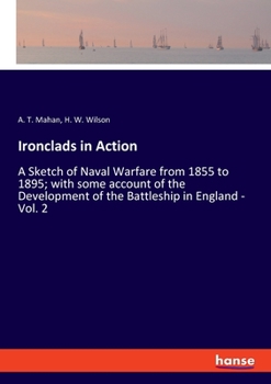 Paperback Ironclads in Action: A Sketch of Naval Warfare from 1855 to 1895; with some account of the Development of the Battleship in England - Vol. Book