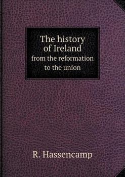 Paperback The history of Ireland from the reformation to the union Book