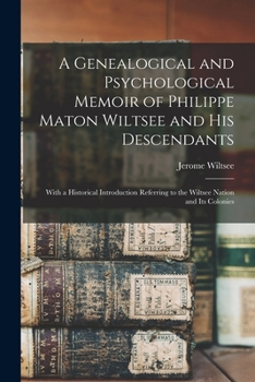 Paperback A Genealogical and Psychological Memoir of Philippe Maton Wiltsee and His Descendants: With a Historical Introduction Referring to the Wiltsee Nation Book