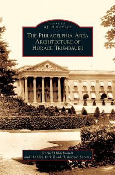 The Philadelphia Area Architecture of Horace Trumbauer - Book  of the Images of America: Pennsylvania