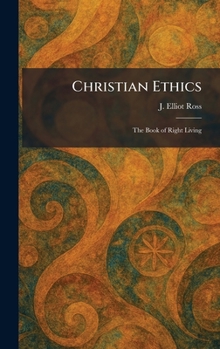 Hardcover Christian Ethics: The Book of Right Living Book