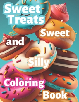 Paperback Sweet Treats: A Sweet and Silly Coloring Book for Adults Book