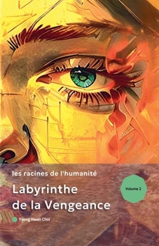 Labyrinthe de la vengeance: les racines de l'humanité (French Edition)
