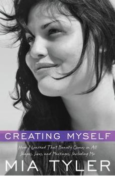 Hardcover Creating Myself: How I Learned That Beauty Comes in All Shapes, Sizes, and Packages, Including Me Book
