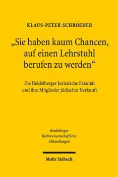 Hardcover Sie Haben Kaum Chancen, Auf Einen Lehrstuhl Berufen Zu Werden: Die Heidelberger Juristische Fakultat Und Ihre Mitglieder Judischer Herkunft [German] Book