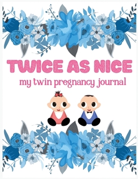 Paperback Twice As Nice: Pregnancy Journal, Bump to Birthday 41 ish Weeks of Pregnancy, A Nine-month Journal for For a pregnant and his/her Gro Book