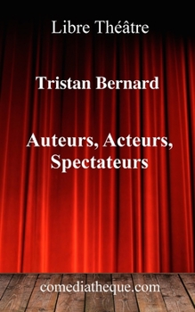 Paperback Auteurs, Acteurs, Spectateurs: Chroniques consacrées au théâtre et préface sur le contexte de publication (French Edition) [French] Book