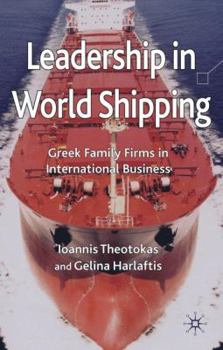 Hardcover Leadership in World Shipping: Greek Family Firms in International Business Book