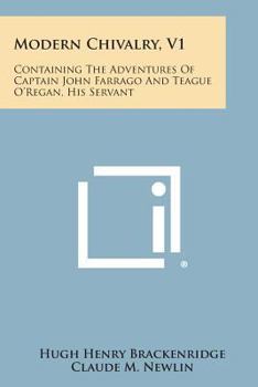 Paperback Modern Chivalry, V1: Containing the Adventures of Captain John Farrago and Teague O'Regan, His Servant Book