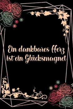 Paperback Ein dankbares Herz ist ein Glücksmagnet: Dankbarkeits-Tagebuch für mehr Achtsamkeit im DIN-A5 Format mit 120 linierten Seiten Notiere, wofür du an die [German] Book