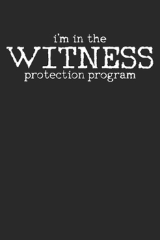 Paperback Notebook: I'm In A Witness Protection Program Dot Grid 6x9 120 Pages Book