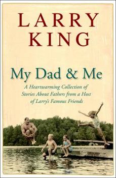 Hardcover My Dad and Me: A Heartwarming Collection of Stories about Fathers from a Host of Larry's Famous Friends Book