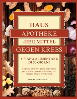 Paperback Hausapotheke-Heilmittel Gegen Krebs: Der ultimative Schritt-für-Schritt-Leitfaden zur Umkehrung und Prävention von Krebs mit natürlichen Kräuterheilmi [German] Book